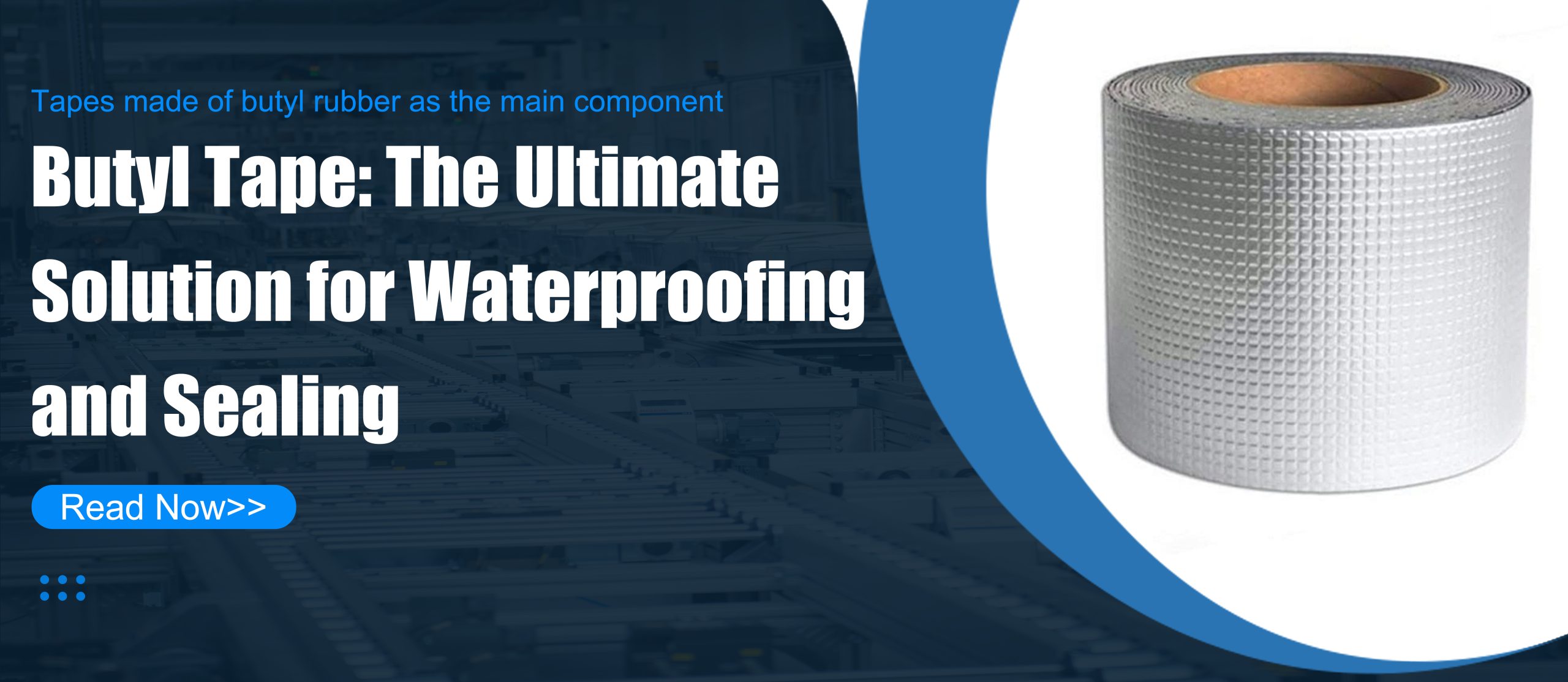 Butyl Tape: The Ultimate Solution for Waterproofing and Sealing