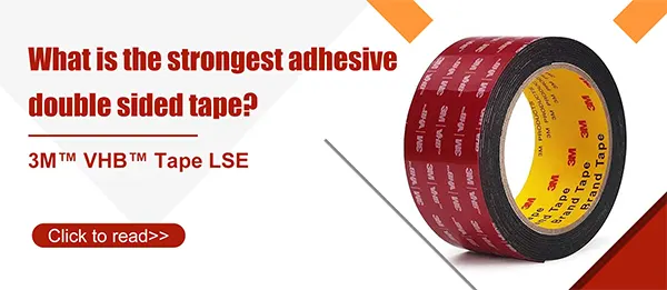 What is the strongest double-sided tape? 3M™ VHB™tape LSE