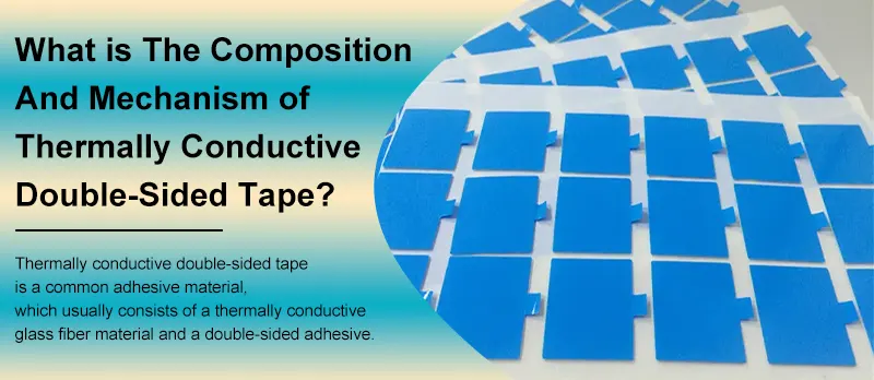 What is The Composition And Mechanism of Thermally Conductive Double-Sided Tape?