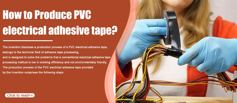 How to Produce PVC electrical adhesive tape?