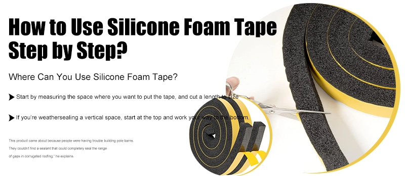 How to Use  Silicone Foam Tape Step by Step?