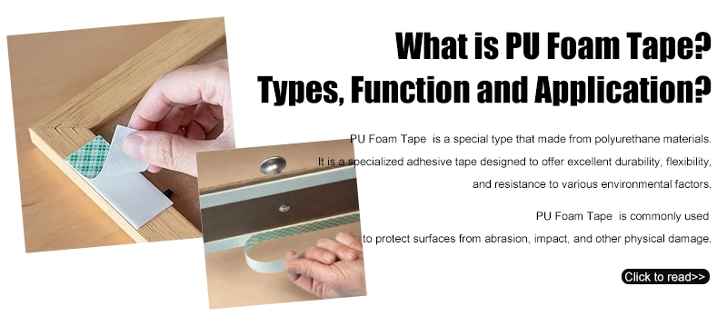 What is PU Foam Tape?Types, Function and Application?