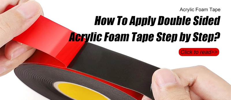 How To Apply  Double Sided Acrylic Foam Tape Step by Step?