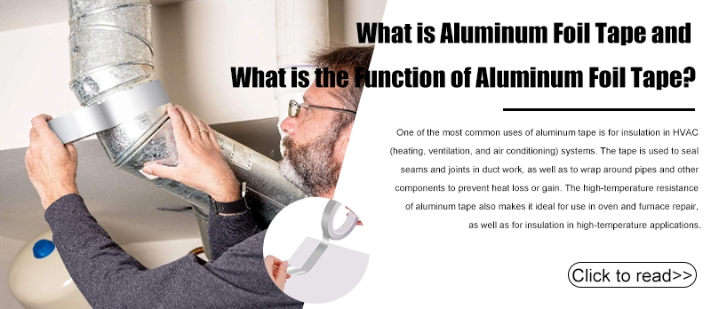 What is Aluminum Foil Tape and What is the Function of Aluminum Foil Tape?