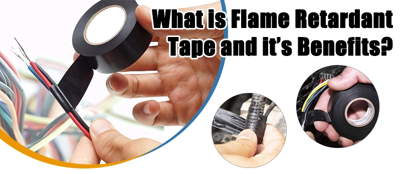 What is Flame Retardant Tape and it's Benefits?