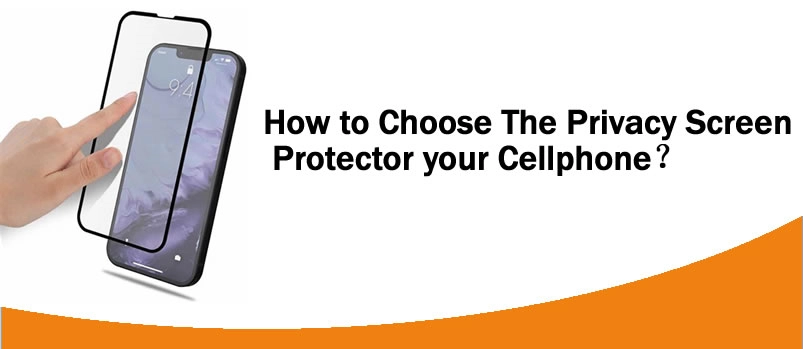 How to Choose The Privacy Screen Protector your Cellphone?