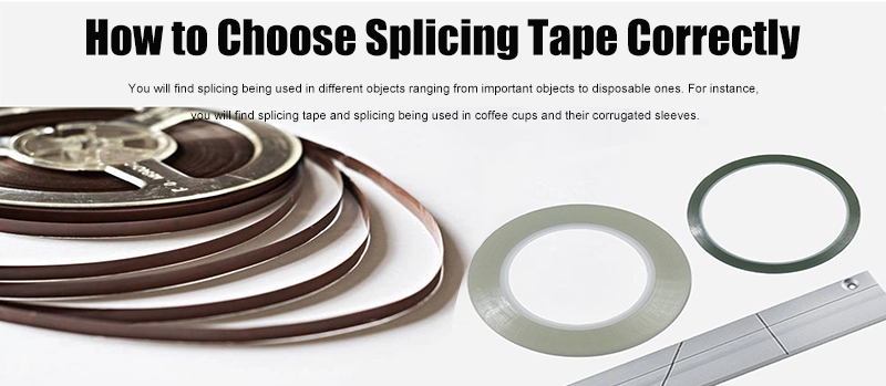 How to Choose Splicing Tape Correctly