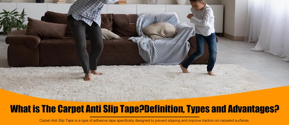 What is The Carpet Anti Slip Tape?Definition, Types and Advantages?