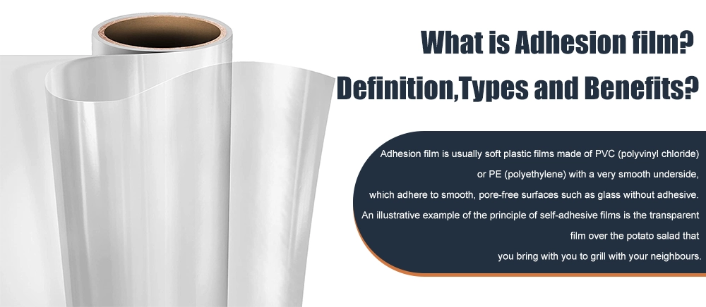 What is Adhesion film? Definition,Types and Benefits?