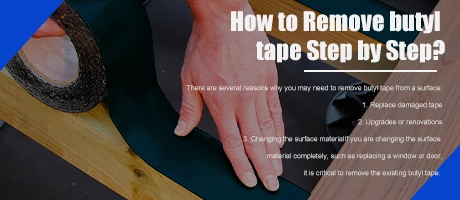 How to Remove Butyl Tape Step by Step？