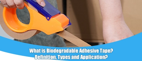 What is Biodegradable Adhesive Tape？Definition, Types and Application?