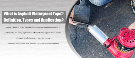 What is Asphalt Waterproof Tape?Definition, Types and Application?