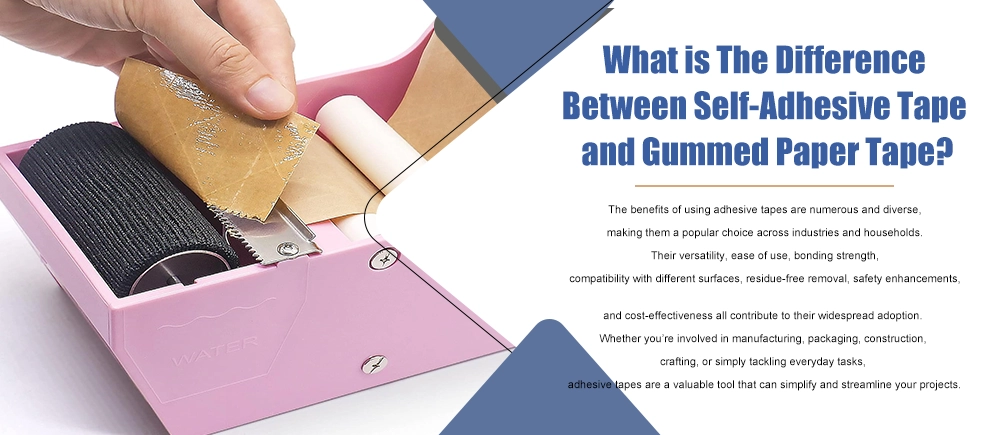 What is The Difference Between Self-Adhesive Tape and Gummed Paper Tape?