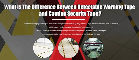 What is The Difference Between Detectable Warning Tape and Caution Security Tape?