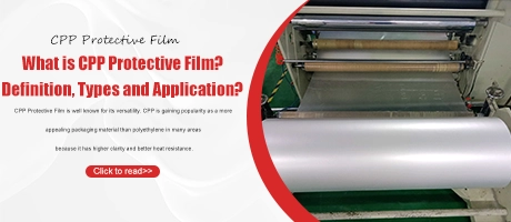 What is CPP Protective Film?Definition, Types and Application?