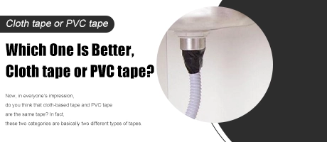 Which One Is Better, Cloth tape or PVC tape?