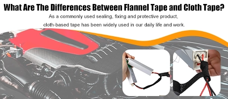 What Are The Differences Between Flannel Tape and Cloth Tape?