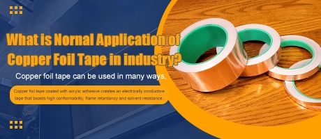 What is Nornal Application of Copper Foil Tape  in industry?