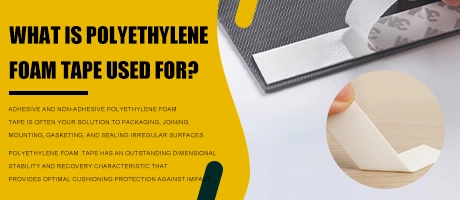 What is Polyethylene Foam Tape Used For?