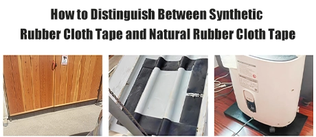 How to Distinguish Between Synthetic Rubber Cloth Tape and Natural Rubber Cloth Tape