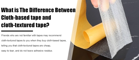 What Is The Difference Between Cloth-based tape and cloth-textured tape？