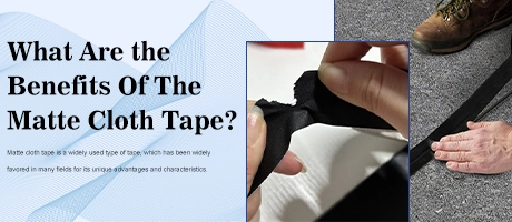 What Are the Benefits Of The Matte Cloth Tape？