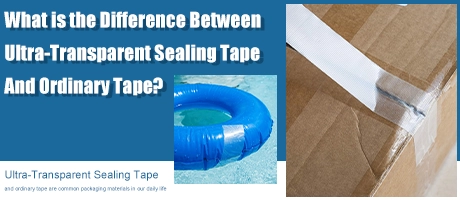 What is the Difference Between Ultra-Transparent Sealing Tape And Ordinary Tape?