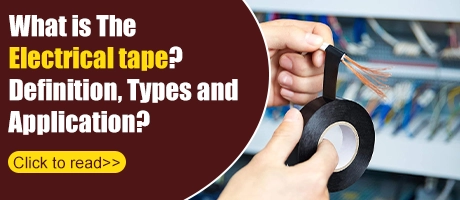 What is The Electrical tape?Definition, Types and Application?